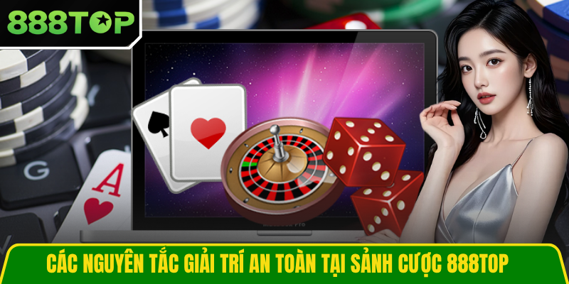 Các nguyên tắc giải trí an toàn tại sảnh cược 888TOP Các nguyên tắc giải trí an toàn tại sảnh cược 888TOP