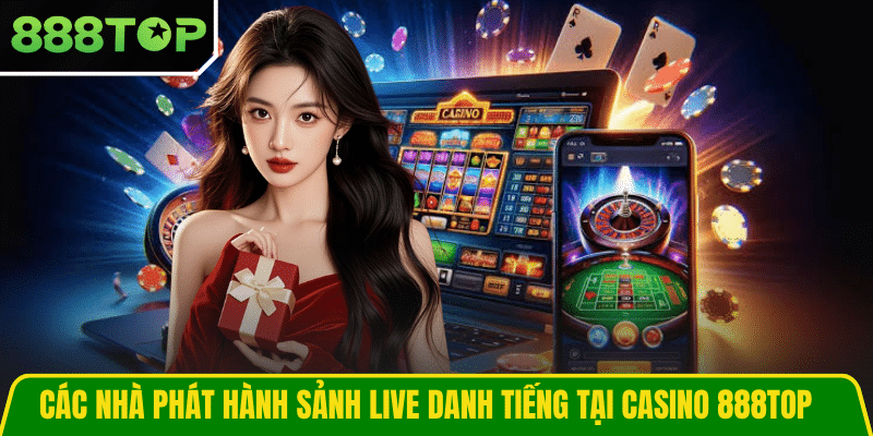 Các nhà phát hành sảnh live danh tiếng tại casino 888TOP