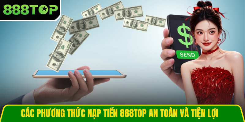 Các phương thức nạp tiền 888TOP an toàn và tiện lợi