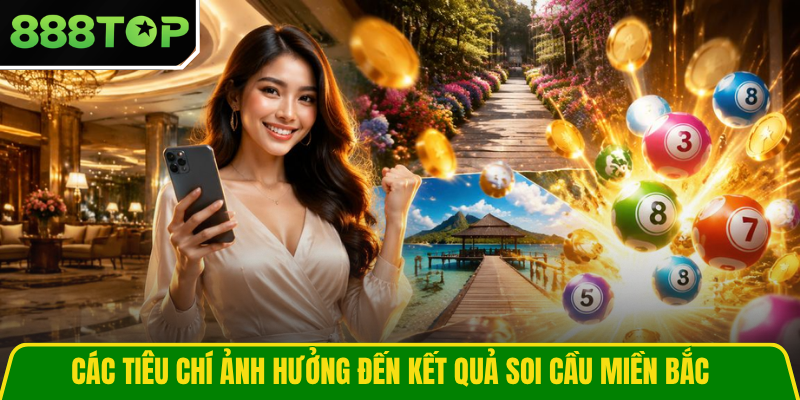 Các tiêu chí ảnh hưởng đến kết quả soi cầu miền Bắc