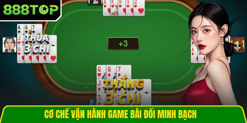 Cơ chế vận hành game bài đổi minh bạch