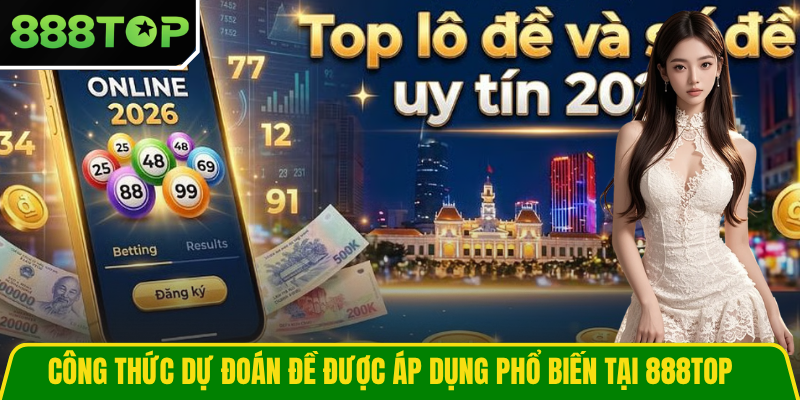Công thức dự đoán đề được áp dụng phổ biến tại 888TOP Công thức dự đoán đề được áp dụng phổ biến tại 888TOP