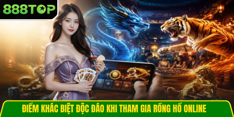 Điểm khác biệt độc đáo khi tham gia Rồng hổ online