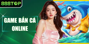 Game Bắn Cá Online 888TOP - Chinh Phục Đại Dương Bao La