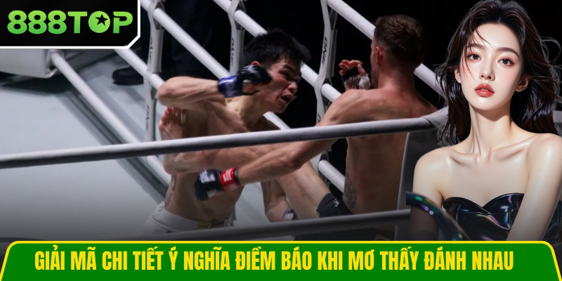 Giải mã chi tiết ý nghĩa điềm báo khi mơ thấy đánh nhau