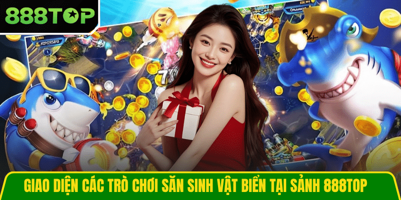 Giao diện các trò chơi săn sinh vật biển tại sảnh 888TOP