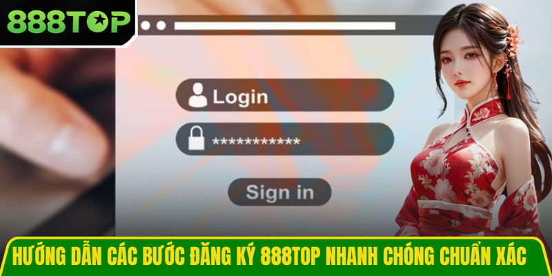 Hướng dẫn các bước đăng ký 888TOP nhanh chóng chuẩn xác