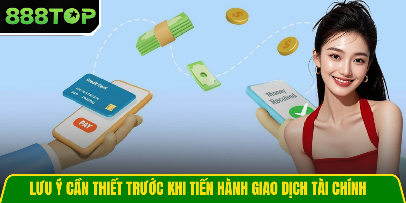 Lưu ý cần thiết trước khi tiến hành giao dịch tài chính