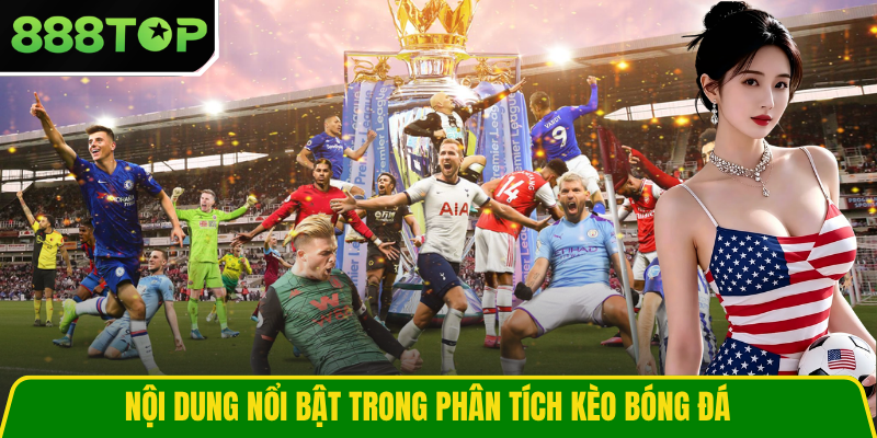 Nội dung nổi bật trong phân tích kèo bóng đá