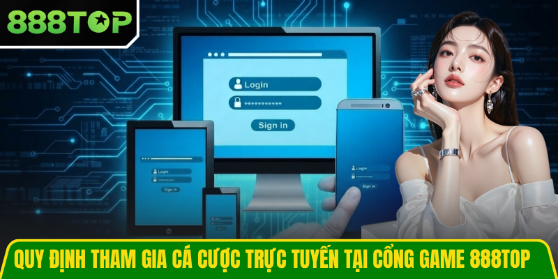Quy định tham gia cá cược trực tuyến tại cổng game 888TOP
