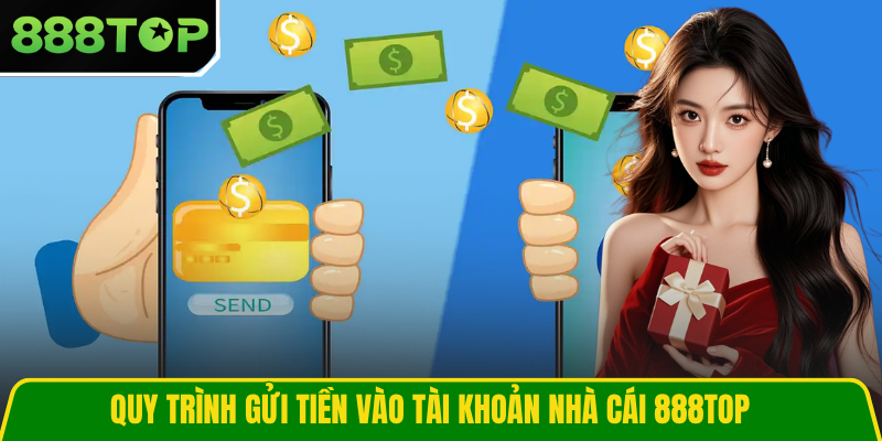 Quy trình gửi tiền vào tài khoản nhà cái 888TOP