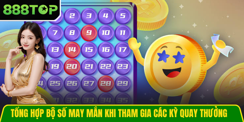 Tổng hợp bộ số may mắn khi tham gia các kỳ quay thưởng