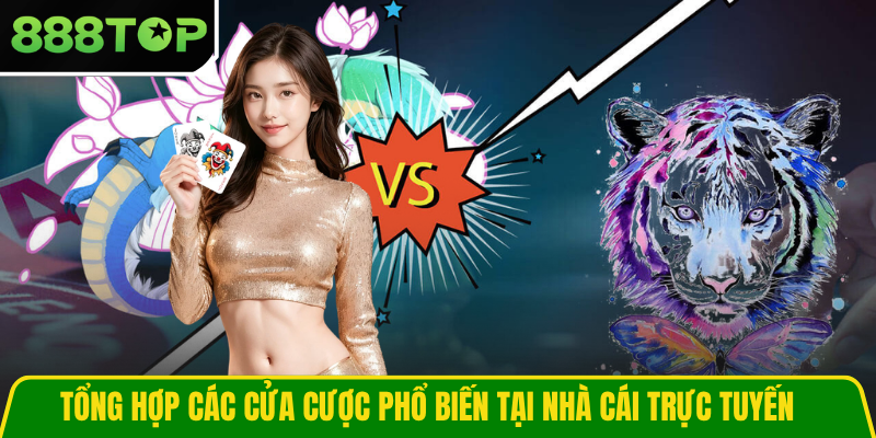 Tổng hợp các cửa cược phổ biến tại nhà cái trực tuyến