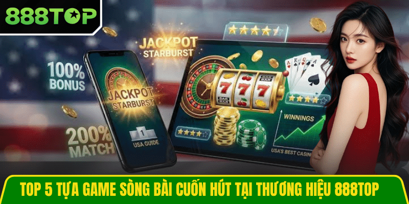 Top 5 tựa game sòng bài cuốn hút tại thương hiệu 888TOP